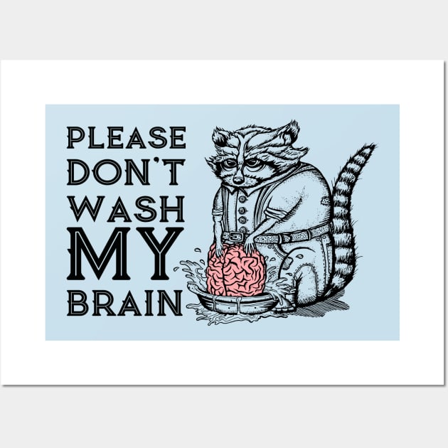 Please Don't Wash My Brain, Funny Cute Raccoon Lover Gift T-Shirt Wall Art by g14u